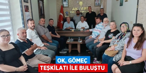 OK, GÖMEÇ TEŞKİLATI İLE BULUŞTU
