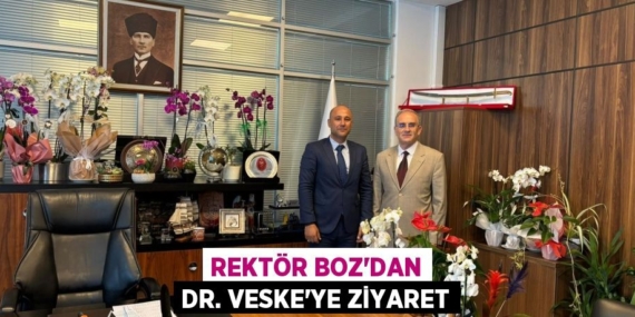 REKTÖR BOZ’DAN DR. VESKE’YE ZİYARET