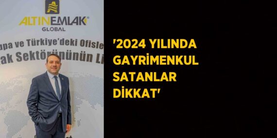 ‘2024 YILINDA GAYRİMENKUL SATANLAR DİKKAT’