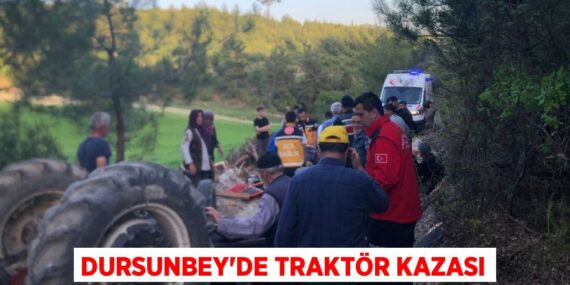DURSUNBEY’DE TRAKTÖR KAZASI