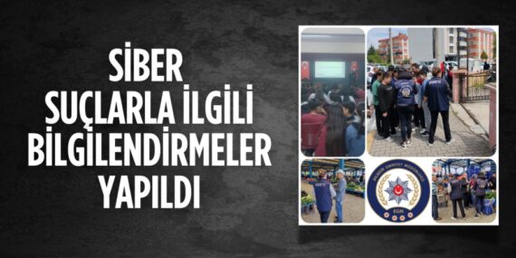 SİBER SUÇLARLA İLGİLİ BİLGİLENDİRMELER YAPILDI