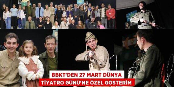 BBKT’DEN 27 MART DÜNYA TİYATRO GÜNÜ’NE ÖZEL GÖSTERİM