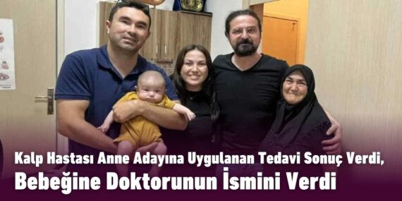 Kalp Hastası Anne Adayına Uygulanan Tedavi Sonuç Verdi, Bebeğine Doktorunun İsmini Verdi