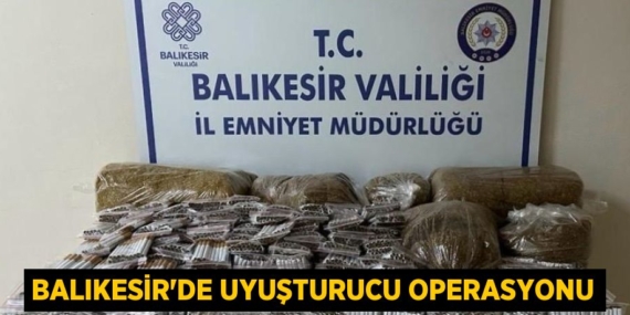 BALIKESİR’DE UYUŞTURUCU OPERASYONU