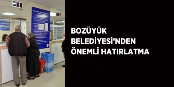BOZÜYÜK BELEDİYESİ’NDEN ÖNEMLİ HATIRLATMA