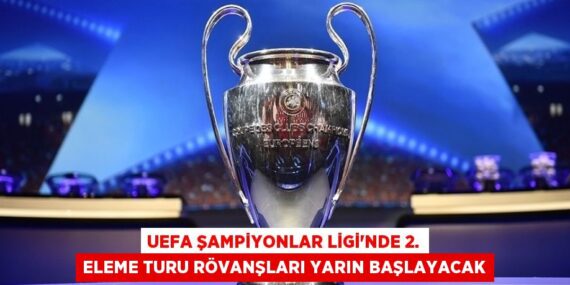 UEFA Şampiyonlar Ligi’nde 2. eleme turu rövanşları yarın başlayacak