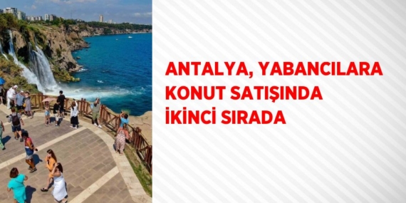 ANTALYA, YABANCILARA KONUT SATIŞINDA İKİNCİ SIRADA