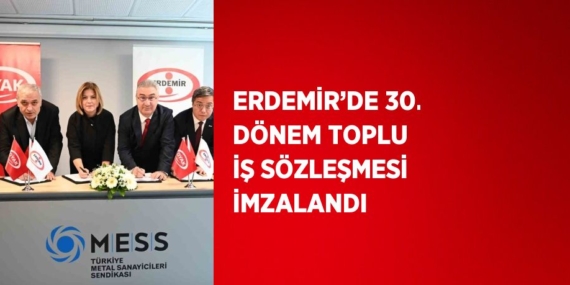 ERDEMİR’DE 30. DÖNEM TOPLU İŞ SÖZLEŞMESİ İMZALANDI