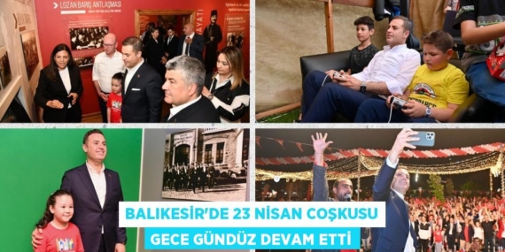 BALIKESİR’DE 23 NİSAN COŞKUSU GECE GÜNDÜZ DEVAM ETTİ