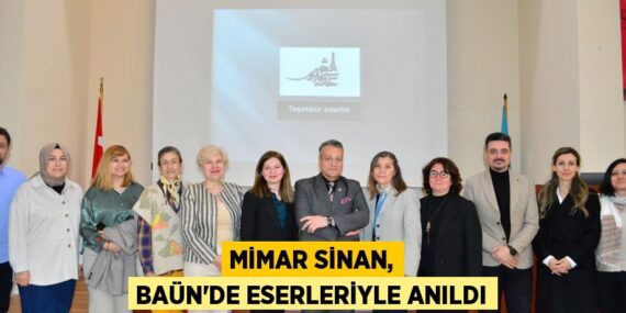 MİMAR SİNAN, BAÜN’DE ESERLERİYLE ANILDI
