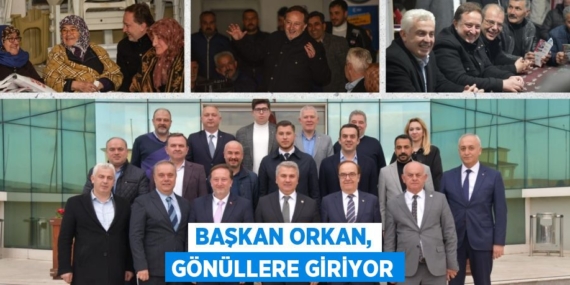 BAŞKAN ORKAN, GÖNÜLLERE GİRİYOR