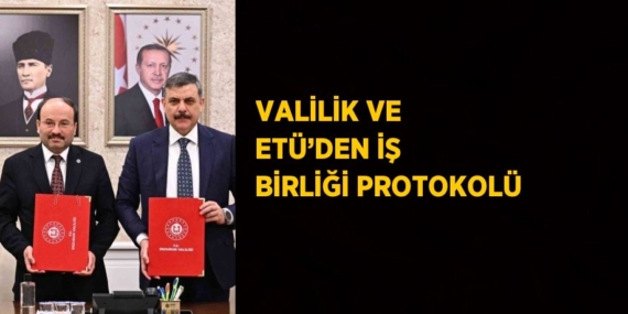 VALİLİK VE ETÜ’DEN İŞ BİRLİĞİ PROTOKOLÜ