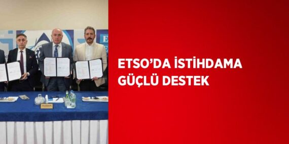 ETSO’DA İSTİHDAMA GÜÇLÜ DESTEK