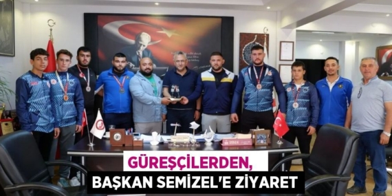 GÜREŞÇİLERDEN,   BAŞKAN SEMİZEL’E ZİYARET