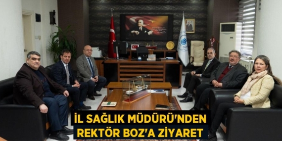 İL SAĞLIK MÜDÜRÜ’NDEN REKTÖR BOZ’A ZİYARET
