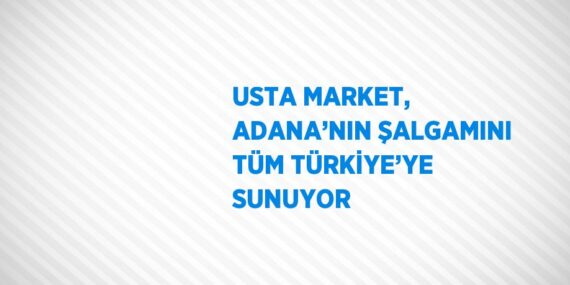USTA MARKET, ADANA’NIN ŞALGAMINI TÜM TÜRKİYE’YE SUNUYOR