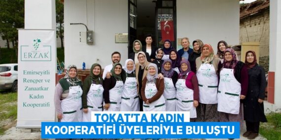 TOKAT’TA KADIN KOOPERATİFİ ÜYELERİYLE BULUŞTU