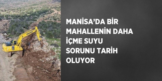 MANİSA’DA BİR MAHALLENİN DAHA İÇME SUYU SORUNU TARİH OLUYOR