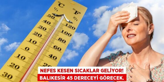 Nefes kesen sıcaklar geliyor! Balıkesir 45 dereceyi görecek.