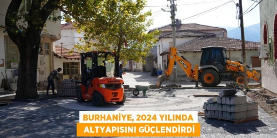BURHANİYE, 2024 YILINDA   ALTYAPISINI GÜÇLENDİRDİ
