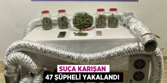 SUÇA KARIŞAN 47 ŞÜPHELİ YAKALANDI