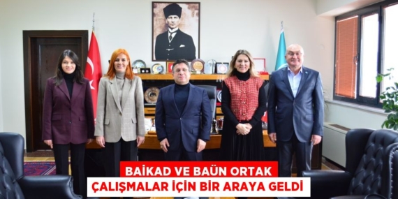 BAİKAD VE BAÜN ORTAK ÇALIŞMALAR İÇİN BİR ARAYA GELDİ