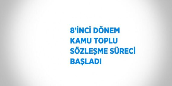 8’İNCİ DÖNEM KAMU TOPLU SÖZLEŞME SÜRECİ BAŞLADI