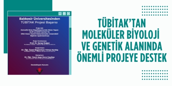 TÜBİTAK’TAN MOLEKÜLER BİYOLOJİ  VE GENETİK ALANINDA ÖNEMLİ PROJEYE DESTEK