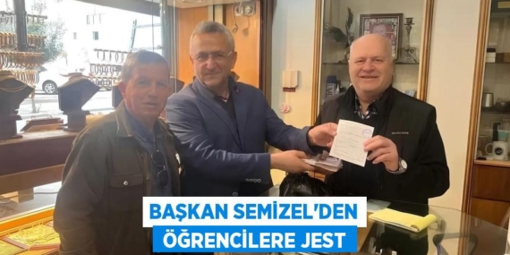 BAŞKAN SEMİZEL’DEN  ÖĞRENCİLERE JEST