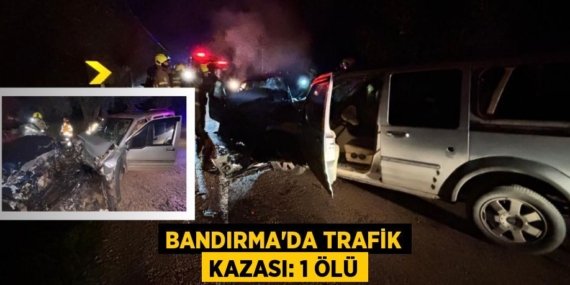 BANDIRMA’DA TRAFİK KAZASI: 1 ÖLÜ
