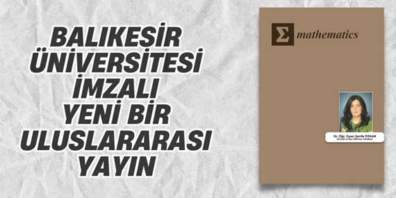 BALIKESİR ÜNİVERSİTESİ İMZALI YENİ BİR ULUSLARARASI YAYIN