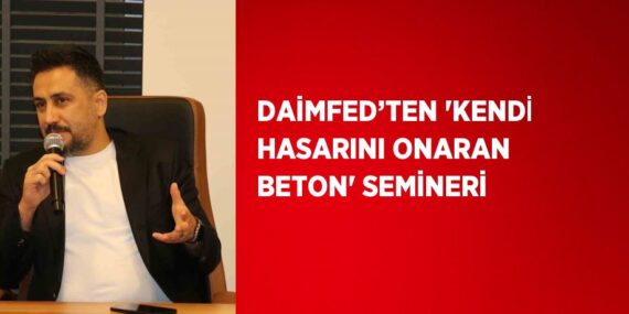DAİMFED’TEN ‘KENDİ HASARINI ONARAN BETON’ SEMİNERİ