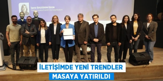 İLETİŞİMDE YENİ TRENDLER  MASAYA YATIRILDI