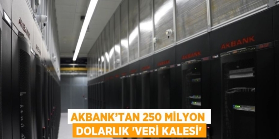 AKBANK’TAN 250 MİLYON DOLARLIK ‘VERİ KALESİ’