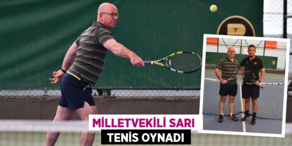 MİLLETVEKİLİ SARI   TENİS OYNADI