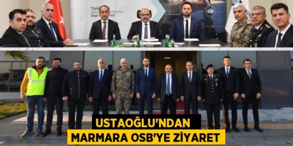 USTAOĞLU’NDAN   MARMARA OSB’YE ZİYARET