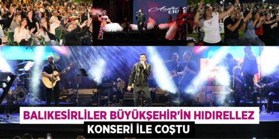 BALIKESİRLİLER BÜYÜKŞEHİR’İN HIDIRELLEZ KONSERİ İLE COŞTU