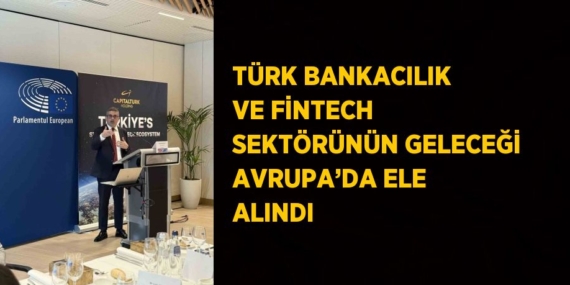 TÜRK BANKACILIK VE FİNTECH SEKTÖRÜNÜN GELECEĞİ AVRUPA’DA ELE ALINDI