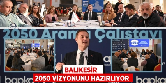 BALIKESİR   2050 VİZYONUNU HAZIRLIYOR