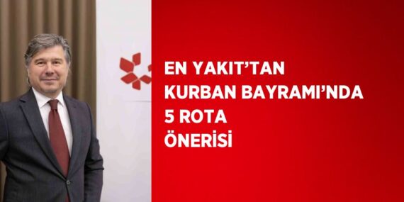 EN YAKIT’TAN KURBAN BAYRAMI’NDA 5 ROTA ÖNERİSİ