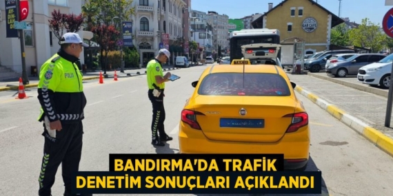 BANDIRMA’DA TRAFİK DENETİM SONUÇLARI AÇIKLANDI