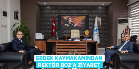 ERDEK KAYMAKAMINDAN REKTÖR BOZ’A ZİYARET