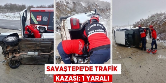 SAVAŞTEPE’DE TRAFİK KAZASI: 1 YARALI
