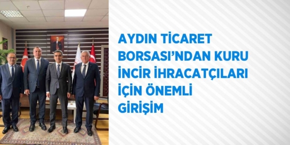 AYDIN TİCARET BORSASI’NDAN KURU İNCİR İHRACATÇILARI İÇİN ÖNEMLİ GİRİŞİM