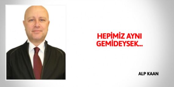 HEPİMİZ AYNI GEMİDEYSEK…