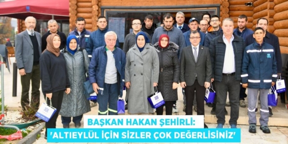 BAŞKAN HAKAN ŞEHİRLİ:   “ALTIEYLÜL İÇİN SİZLER ÇOK DEĞERLİSİNİZ”