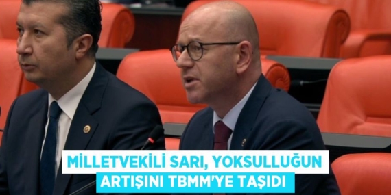 MİLLETVEKİLİ SARI, YOKSULLUĞUN ARTIŞINI TBMM’YE TAŞIDI