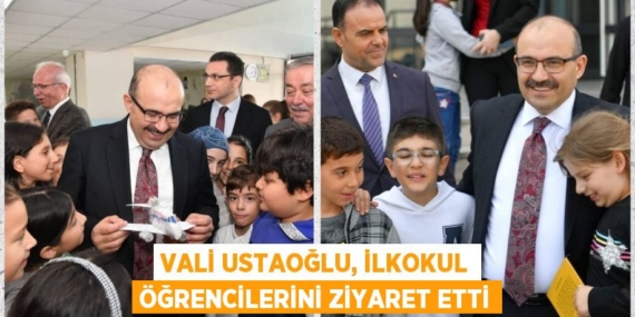 VALİ USTAOĞLU, İLKOKUL ÖĞRENCİLERİNİ ZİYARET ETTİ