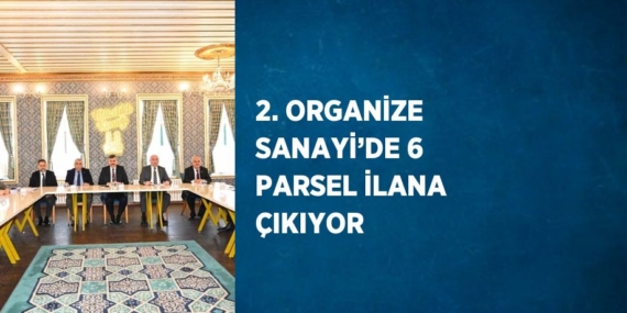 2. ORGANİZE SANAYİ’DE 6 PARSEL İLANA ÇIKIYOR