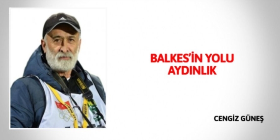 BALKES’İN YOLU AYDINLIK